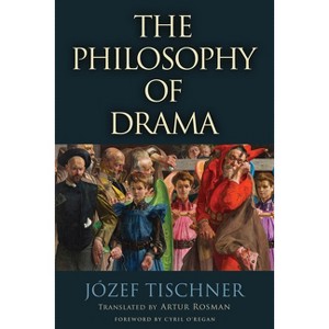 The Philosophy of Drama - by  Józef Tischner (Hardcover) - 1 of 1