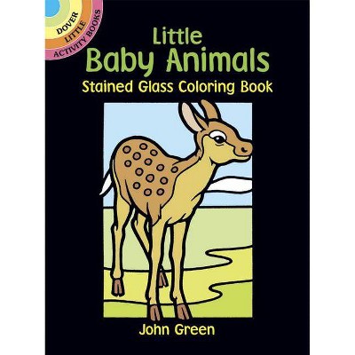 Little Baby Animals Stained Glass Coloring Book - (Dover Stained Glass Coloring Book) by  John Green (Paperback)