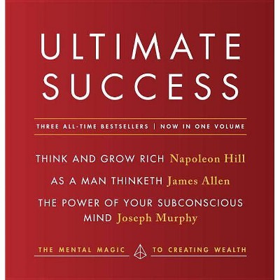 Ultimate Success Featuring: Think and Grow Rich, as a Man Thinketh, and the Power of Your Subconscious Mind - (Paperback)