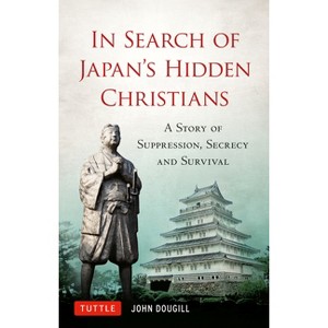 In Search of Japan's Hidden Christians - (Tuttle Specials) by John Dougill - 1 of 1