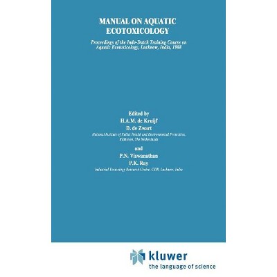 Manual on Aquatic Ecotoxicology - (Sciences; 37) by  H a M De Kruijf & D De Zwart & P N Viswanathan & P K Ray (Hardcover)