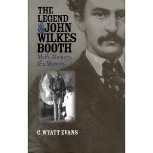 The Legend of John Wilkes Booth - (Culture America (Hardcover)) by  C Wyatt Evans (Hardcover) - 1 of 1