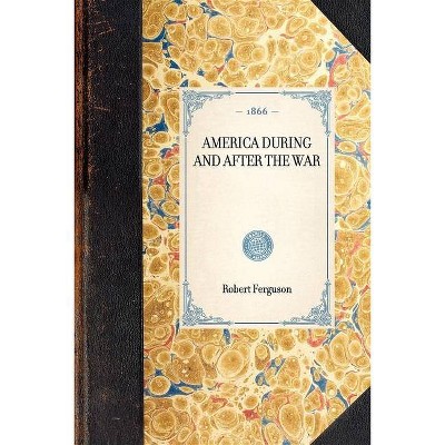 America During and After the War - (Travel in America) by  Robert Ferguson (Paperback)