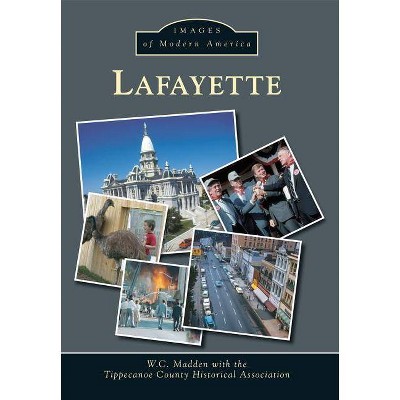 Lafayette - (Images of Modern America) by  W C Madden & The Tippecanoe County Historical (Paperback)