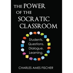 The Power of the Socratic Classroom - by  Charles Ames Fischer (Paperback) - 1 of 1