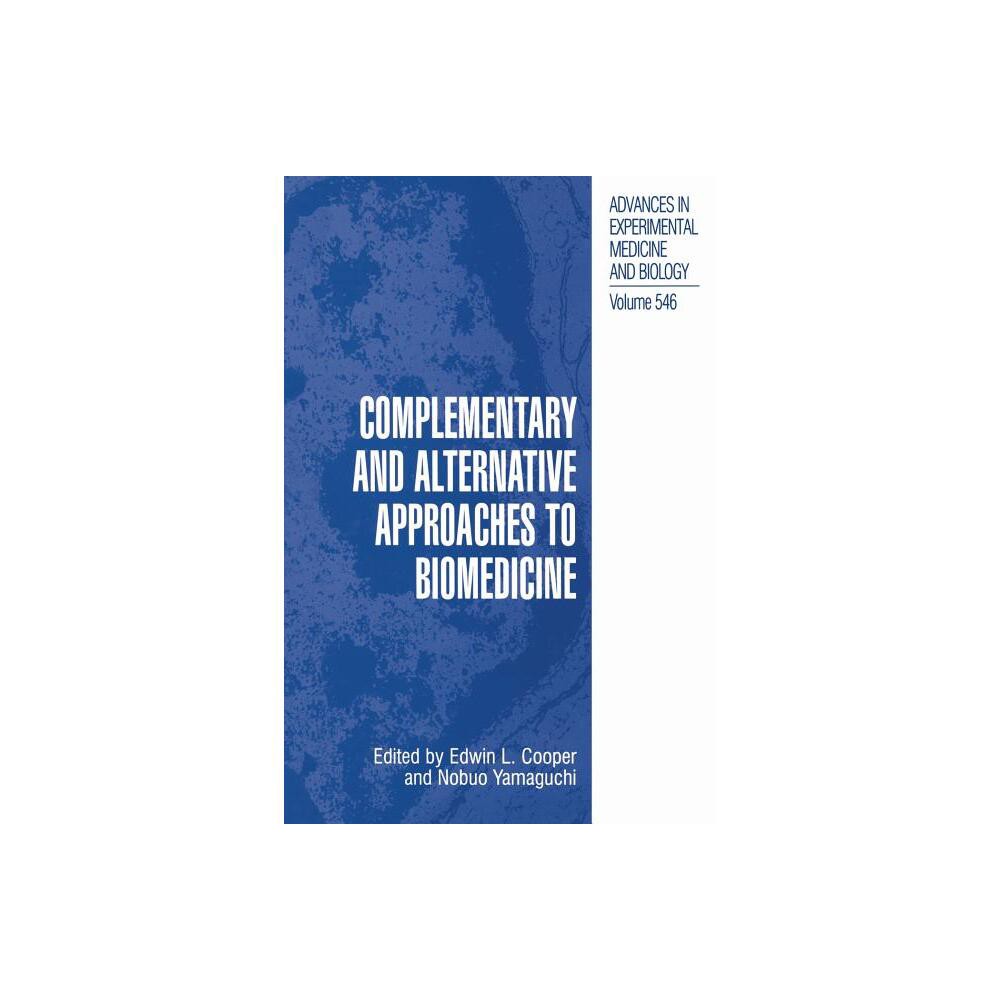 Complementary and Alternative Approaches to Biomedicine - (Advances in Experimental Medicine and Biology) by Edwin L Cooper & Nobuo Yamaguchi