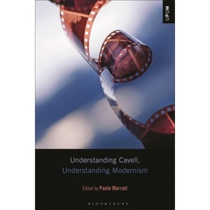 Understanding Cavell, Understanding Modernism - (Understanding Philosophy, Understanding Modernism) by  Paola Marrati (Hardcover) - 1 of 1