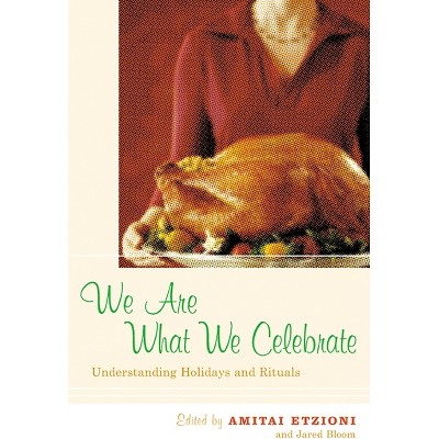 We Are What We Celebrate - by  Amitai Etzioni & Jared Bloom (Paperback)