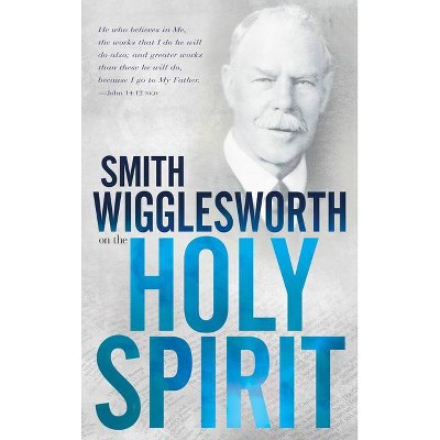 Smith Wigglesworth on the Holy Spirit - (Paperback)