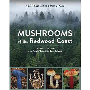 Mushrooms of the Redwood Coast - by  Noah Siegel & Christian Schwarz (Paperback)