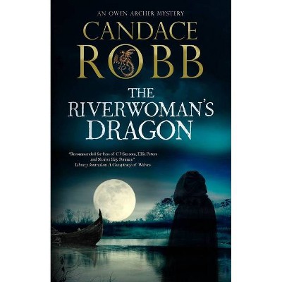 The Riverwoman's Dragon - (Owen Archer Mystery) by  Candace Robb (Hardcover)