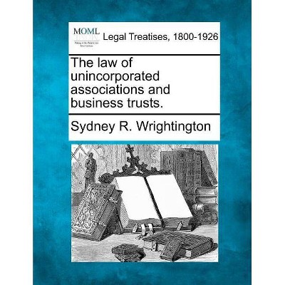 The Law of Unincorporated Associations and Business Trusts. - by  Sydney R Wrightington (Paperback)