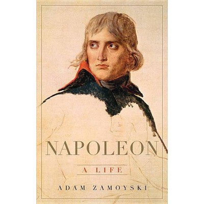 Napoleon - by  Adam Zamoyski (Hardcover)