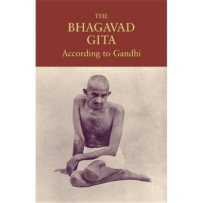 The Bhagavad Gita According to Gandhi - by  Mahatma Gandhi (Paperback)