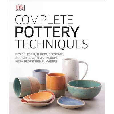 Complete Pottery Techniques - by  DK (Hardcover)