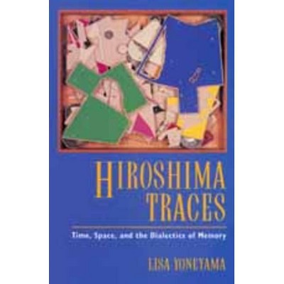 Hiroshima Traces, 10 - (Twentieth Century Japan: The Emergence of a World Power) by  Lisa Yoneyama (Paperback)