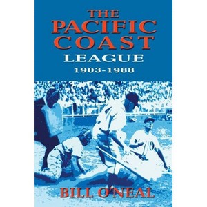 The Pacific Coast League 1903-1988 - by  Bill O'Neal (Paperback) - 1 of 1