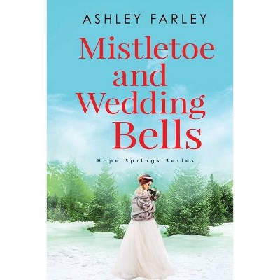 Mistletoe and Wedding Bells - (Hope Springs) Large Print by  Ashley Farley (Paperback)