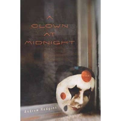 A Clown at Midnight - by  Andrew Hudgins (Paperback)