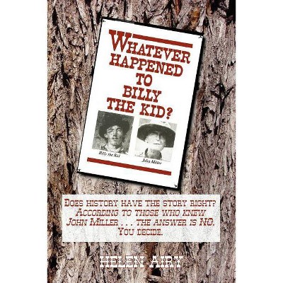 Whatever Happened to Billy the Kid - by  Helen L Airy (Paperback)