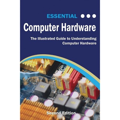 Essential Computer Hardware Second Edition - (Computer Essentials) by  Kevin Wilson (Paperback)