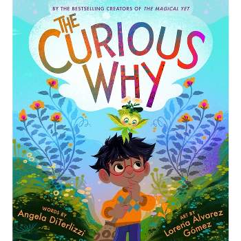 The Curious Why - (The Magical Yet) by  Angela Diterlizzi (Hardcover)