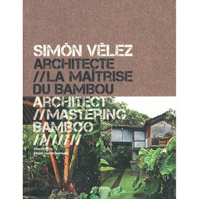 Simón Vélez: Architect Mastering Bamboo - (Paperback)