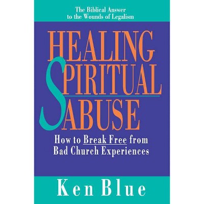 Healing Spiritual Abuse - by  Ken M Blue (Paperback)