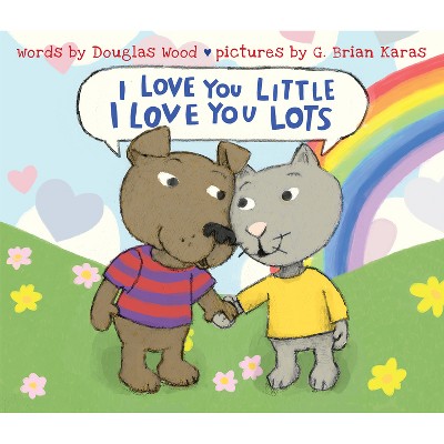 I Love You Little, I Love You Lots - by  Douglas Wood (Hardcover)
