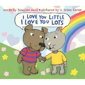 I Love You Little, I Love You Lots - by  Douglas Wood (Hardcover) - 1 of 1