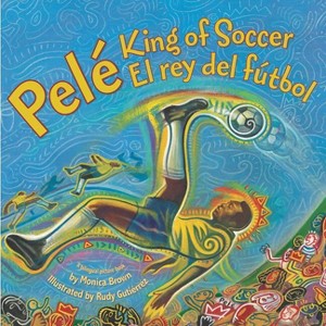 Pele, King of Soccer/Pele, El Rey del Futbol - by Monica Brown - 1 of 1