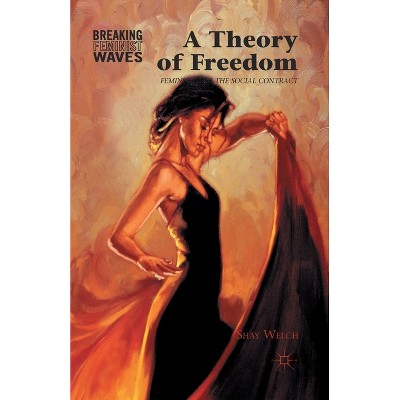 A Theory of Freedom - (Breaking Feminist Waves) by  S Welch (Paperback)