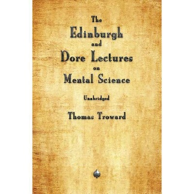 The Edinburgh and Dore Lectures on Mental Science - by  Thomas Troward (Paperback)