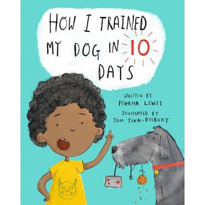 How I Trained My Dog in Ten Days - (Hardcover)