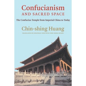 Confucianism and Sacred Space - by  Chin-Shing Huang (Paperback) - 1 of 1
