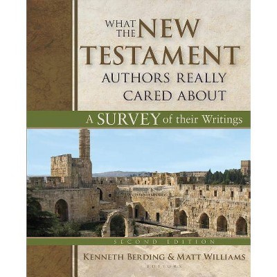 What the New Testament Authors Really Cared about - 2nd Edition by  Kenneth Berding & Matt Williams (Hardcover)