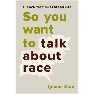  So You Want to Talk about Race - by  Ijeoma Oluo (Hardcover) 