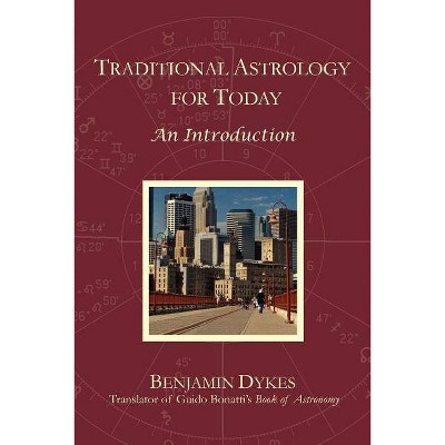 Traditional Astrology for Today - by  Benjamin N Dykes (Paperback)