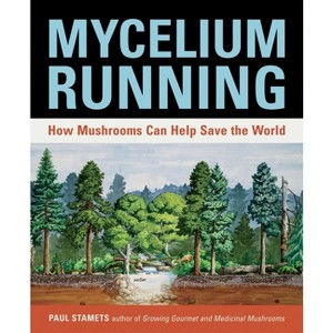 Mycelium Running - by  Paul Stamets (Paperback) - 1 of 1