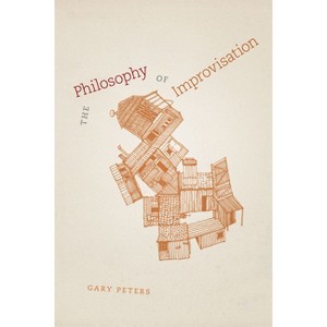 The Philosophy of Improvisation - by  Gary Peters (Paperback) - 1 of 1