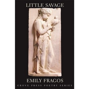 Little Savage - (Grove Press Poetry) by  Emily Fragos (Paperback) - 1 of 1