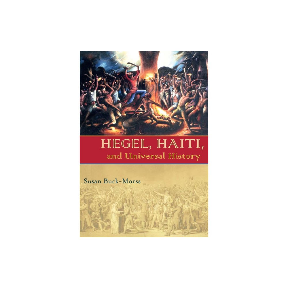 Hegel, Haiti, and Universal History - (Illuminations) by Susan Buck-Morss (Paperback)