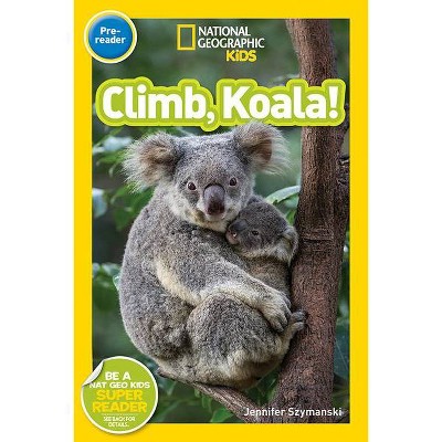 National Geographic Readers: Climb, Koala! - by  Jennifer Szymanski (Paperback)