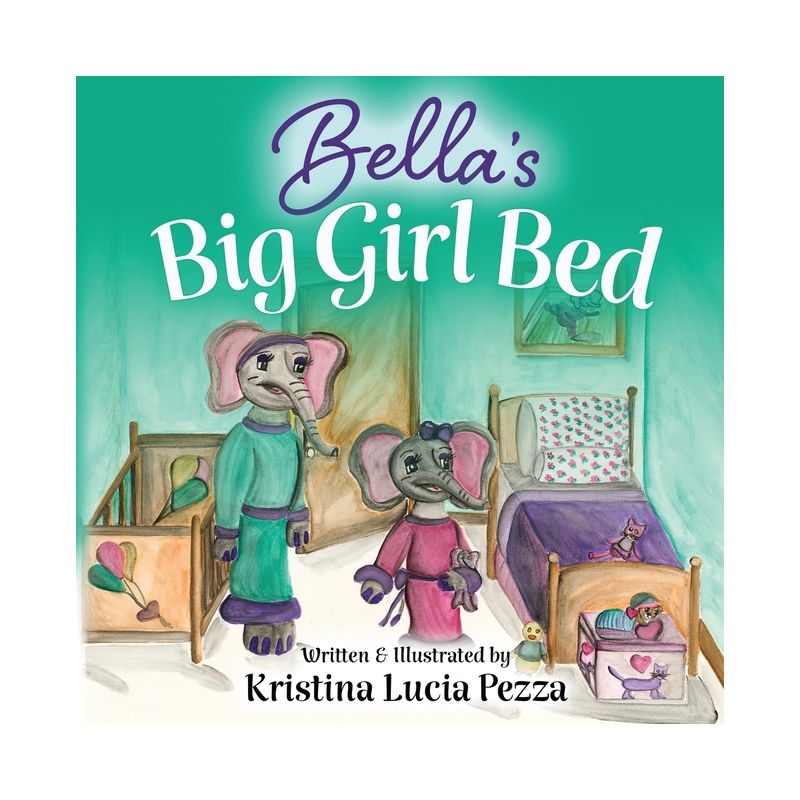 Bella's Big Girl Bed - (The Bella Lucia) by  Kristina Lucia Pezza (Paperback), 1 of 2