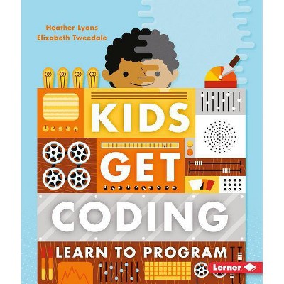 Learn to Program - (Kids Get Coding) by  Heather Lyons & Elizabeth Tweedale (Paperback)