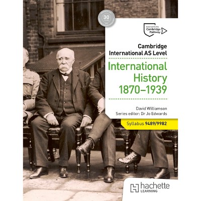 Cambridge International as Level: International History 1870-1939 - by  David Williamson & Andrew Gillespie (Paperback)