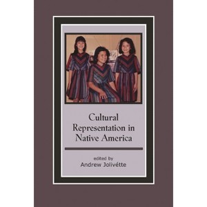 Cultural Representation in Native America - (Contemporary Native American Communities) by  Andrew Jolivétte (Paperback) - 1 of 1
