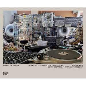 Inside the Studio: Spaces of Electronic Music Production - by  Matthias Pasdzierny & Gero Cacciatore (Hardcover) - 1 of 1