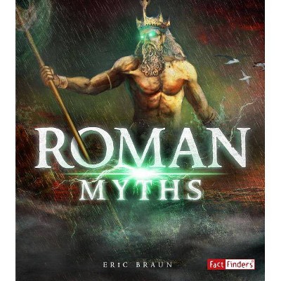 Roman Myths - (Mythology Around the World) by  Eric Braun (Paperback)