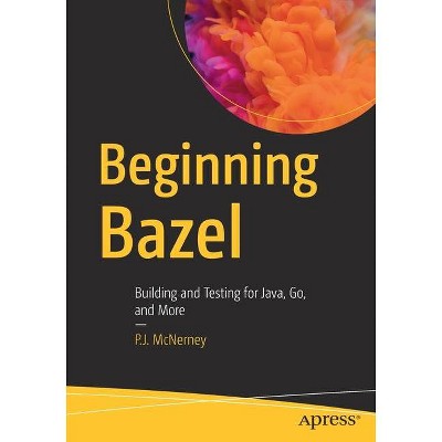 Beginning Bazel - by  P J McNerney (Paperback)